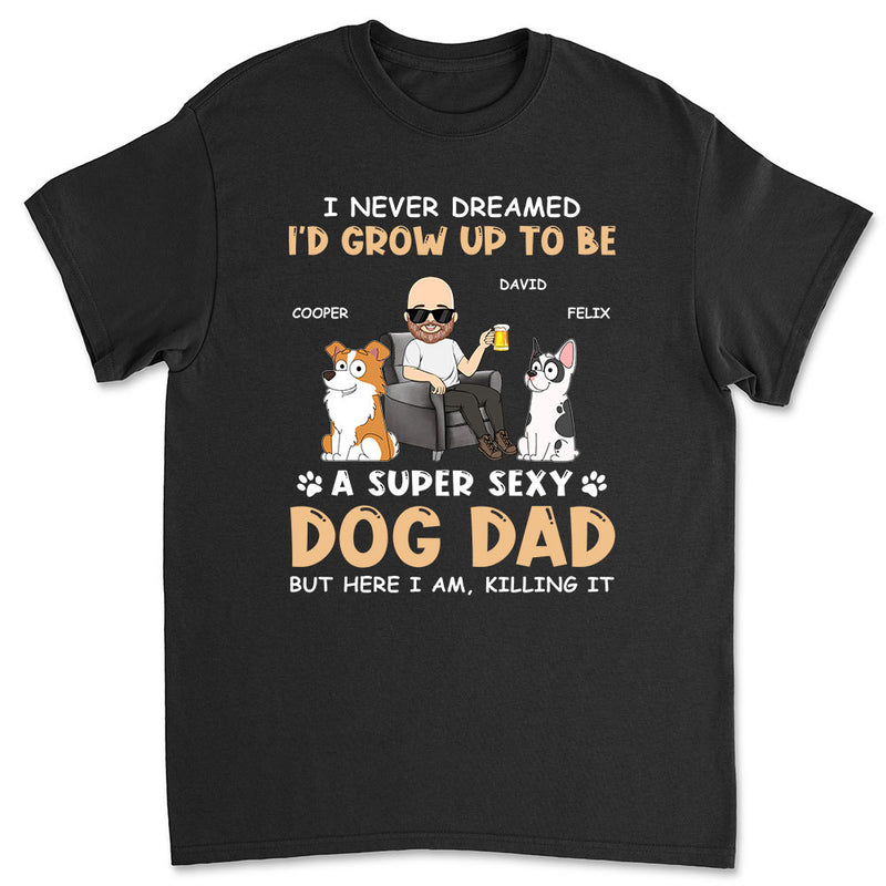 A Super Sexy Dog Dad - Personalized Custom Unisex T-shirt