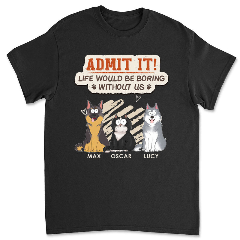 Boring Life Without Pet - Personalized Custom Unisex T-shirt