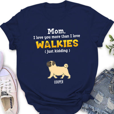 Love You More Than Walkies - Personalized Custom Women's T-shirt