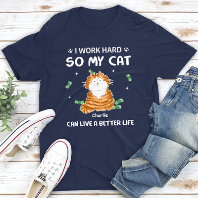 I Work Hard For Cat - Personalized Custom Unisex T-shirt