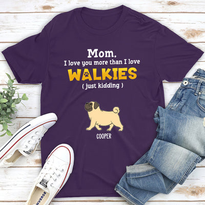 Love You More Than Walkies - Personalized Custom Unisex T-shirt