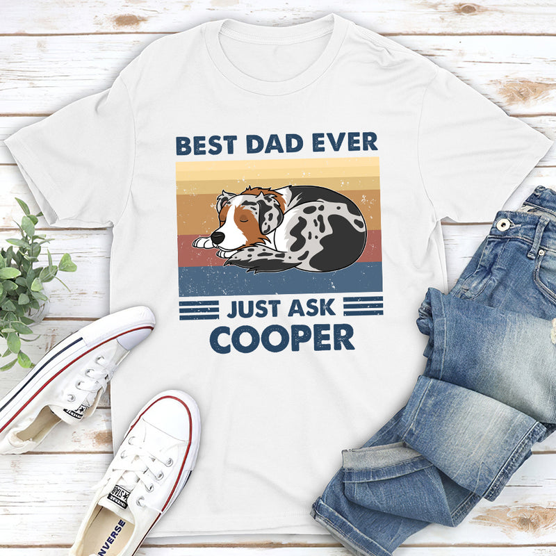 Best Dad Ever Just Ask - Personalized Custom Unisex T-shirt