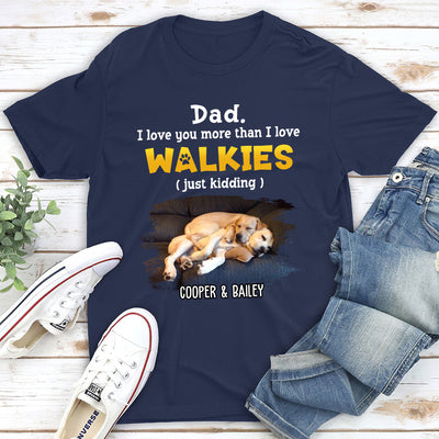 Love You More Than Walkies - Personalized Custom Unisex T-shirt