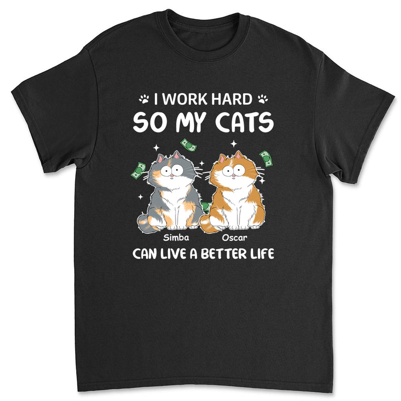 I Work Hard For Cat - Personalized Custom Unisex T-shirt