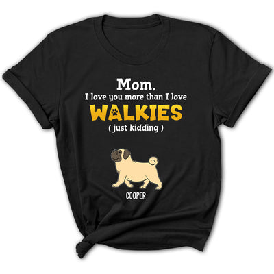 Love You More Than Walkies - Personalized Custom Women's T-shirt