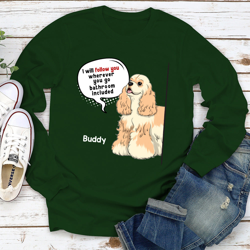 Dog Follow You Personalized Pet Lover Custom Long Sleeve Shirt