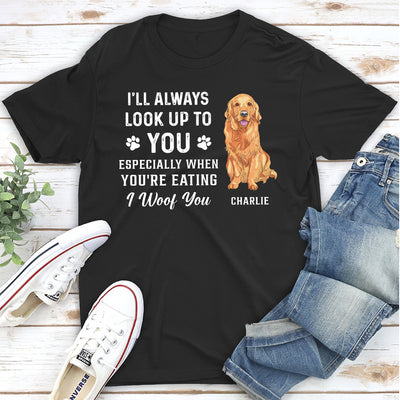 Look Up To You Woof You - Personalized Custom Unisex T-shirt