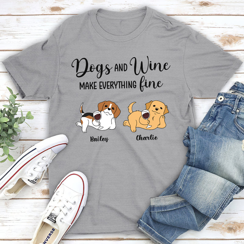 Dogs And Wine Make Everything Fine - Personalized Custom Unisex T-shirt