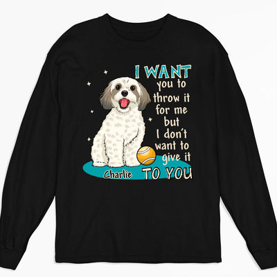 I want you to throw it for me - Personalized Custom Long Sleeve T-shirt