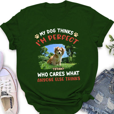 My Dog Thinks I‘m Perfect Photo - Personalized Custom Women's T-shirt