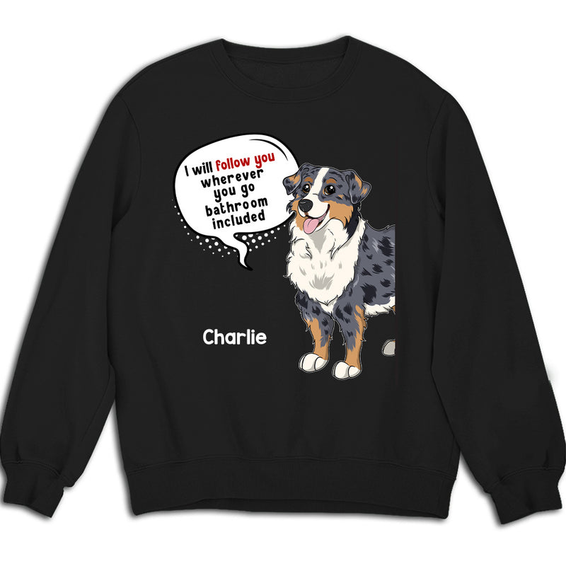 Dog Follow You - Personalized Custom Sweatshirt