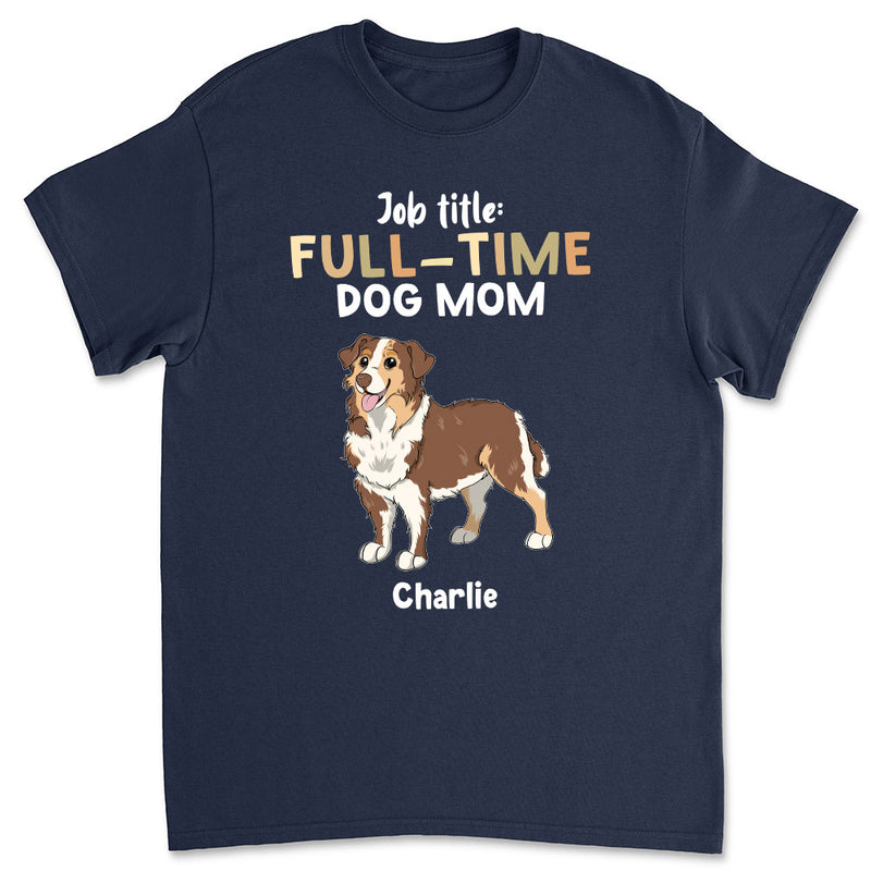 Full Time Dog - Personalized Custom Unisex T-shirt