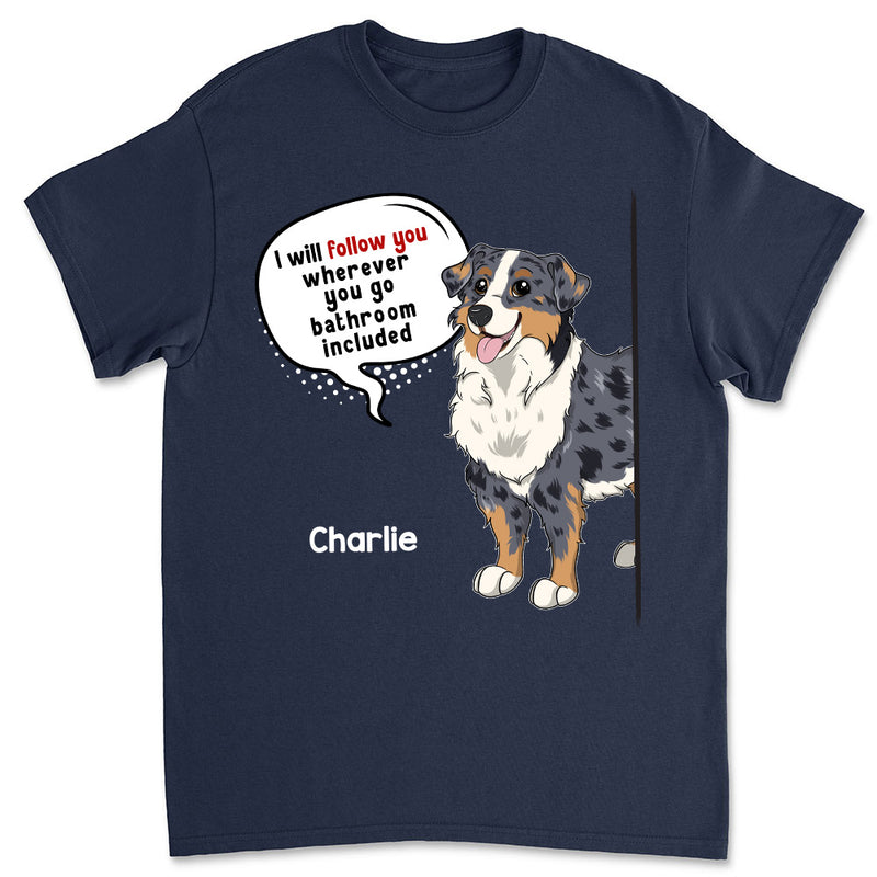 Dog Follow You - Personalized Custom Unisex T-shirt