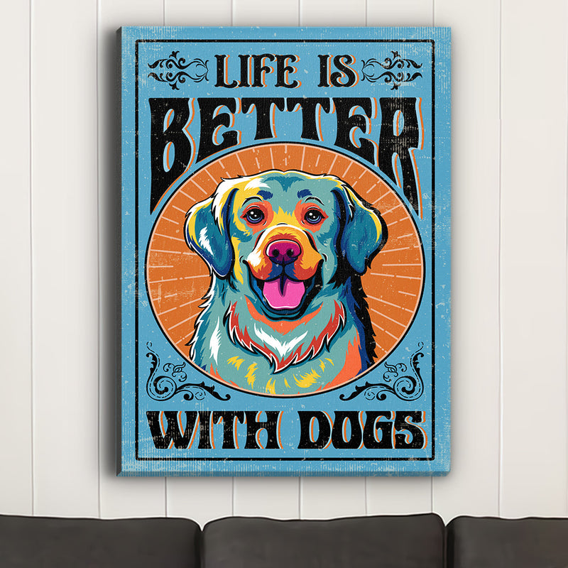 Life Is Better With Dogs - Canvas Print