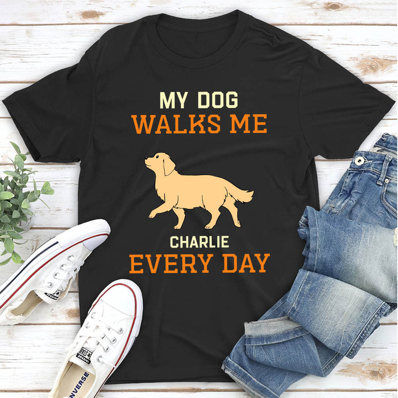 My Dog Walks Me Everyday - Personalized Custom Unisex T-shirt