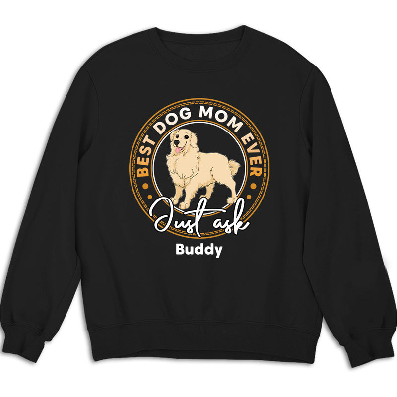 Best Dog Just Ask - Personalized Custom Sweatshirt