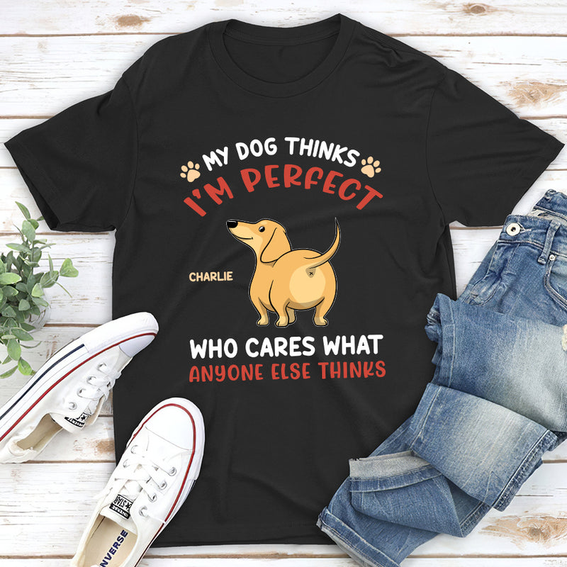 My Dog Thinks I‘m Perfect - Personalized Custom Unisex T-shirt