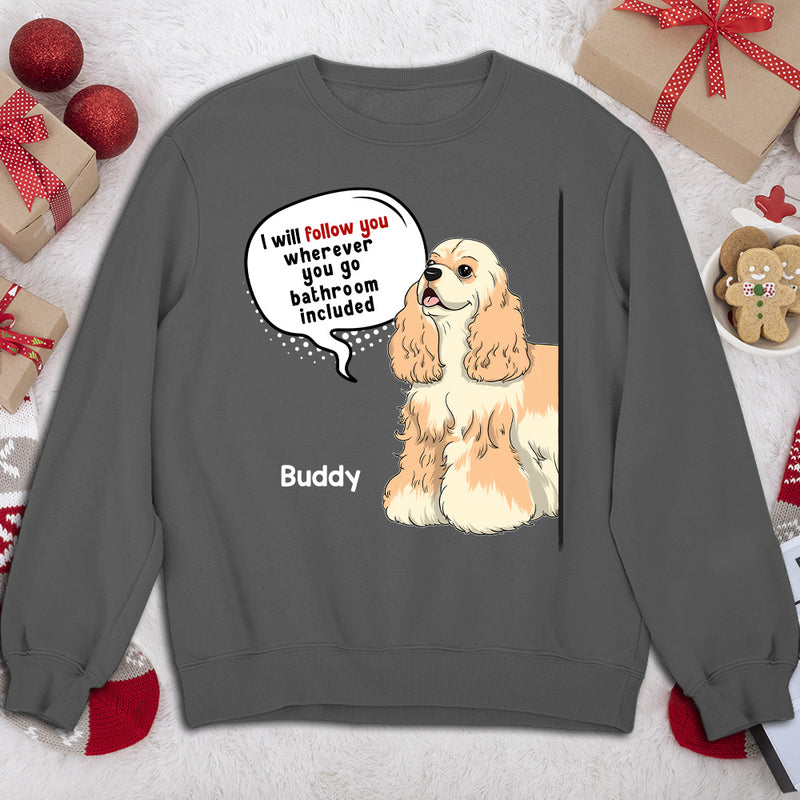 Dog Follow You - Personalized Custom Sweatshirt