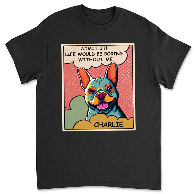 Boring Without Dog Popart - Personalized Custom Unisex T-shirt