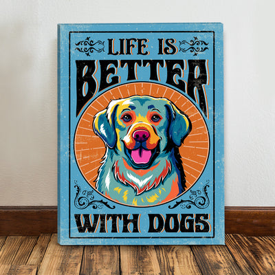 Life Is Better With Dogs - Canvas Print