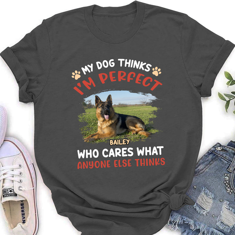 My Dog Thinks I‘m Perfect Photo - Personalized Custom Women&