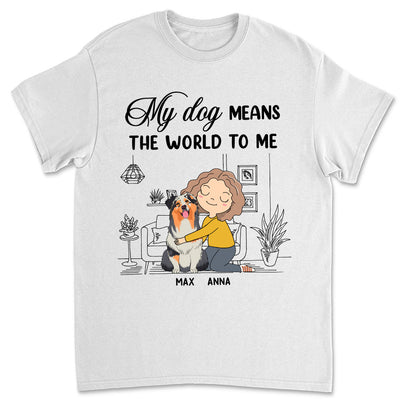 My Dog Means - Personalized Custom Unisex T-shirt