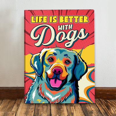 Life Is Better With Dogs 2 - Canvas Print