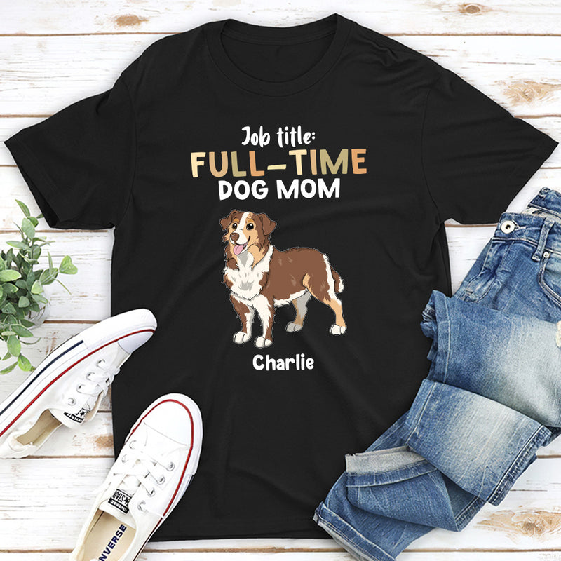 Full Time Dog - Personalized Custom Unisex T-shirt