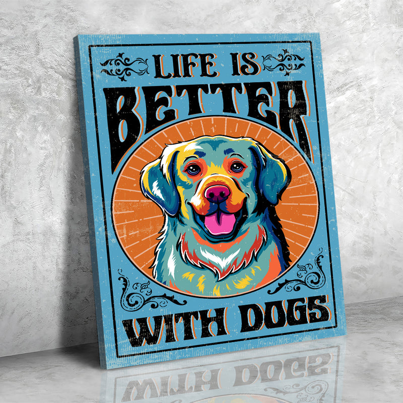 Life Is Better With Dogs - Canvas Print