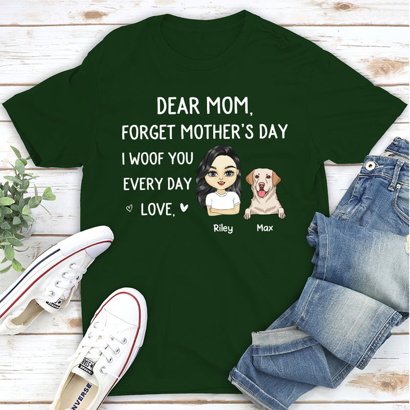 Mom Forget Mother‘s Day - Personalized Custom Unisex T-shirt