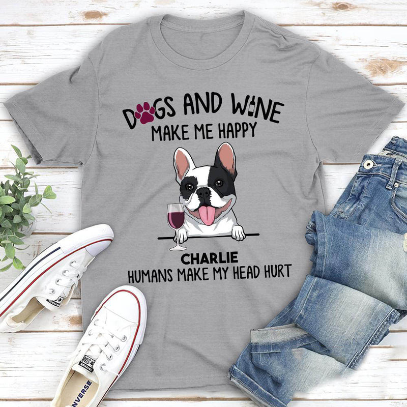 Dogs And Wine Make Me Happy - Personalized Custom Unisex T-shirt