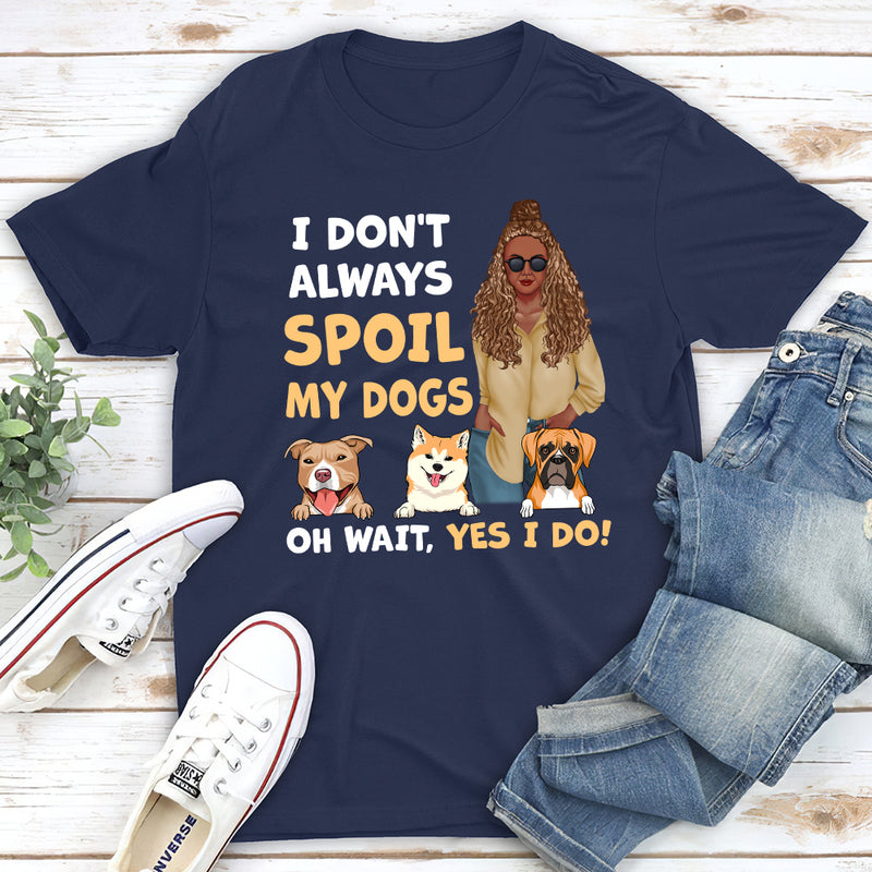 Always Spoil Dogs - Personalized Custom Unisex T-shirt