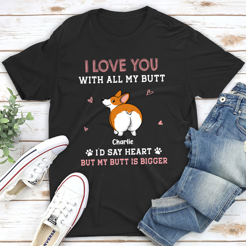 Love You With All My Butt - Personalized Custom Unisex T-shirt
