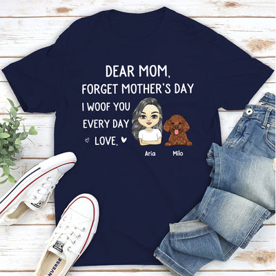 Mom Forget Mother‘s Day - Personalized Custom Unisex T-shirt
