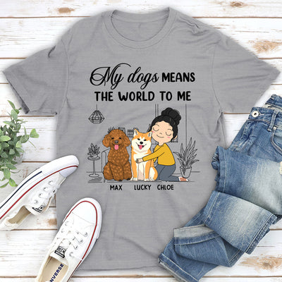 My Dog Means - Personalized Custom Unisex T-shirt