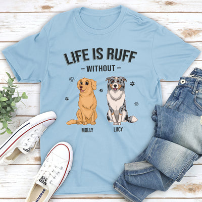 Life Is Ruff - Personalized Custom Unisex T-shirt
