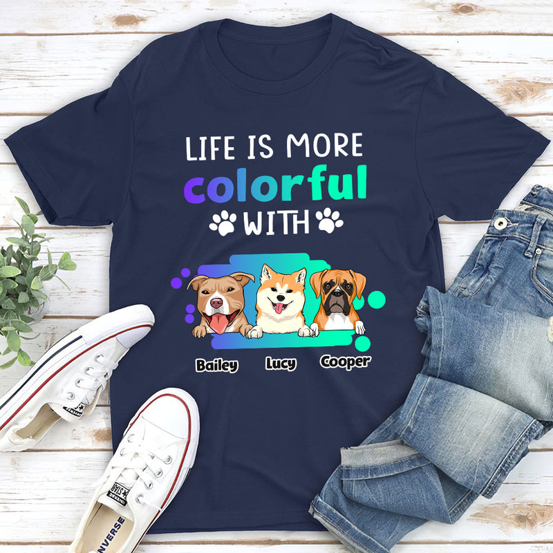 Life Is More Colorful - Personalized Custom Unisex T-shirt