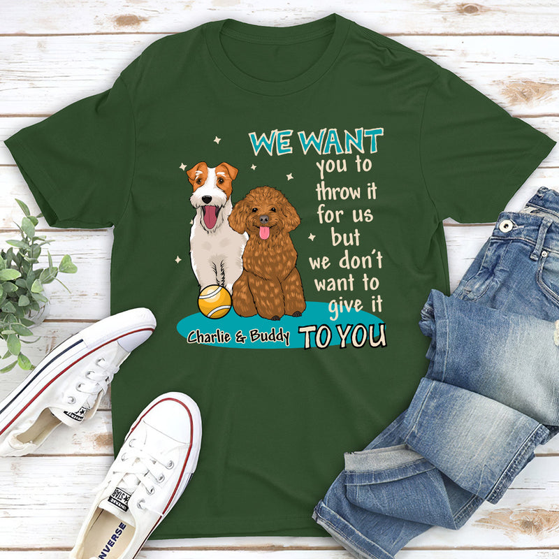 I want you to throw it for me - Personalized Custom Unisex T-shirt