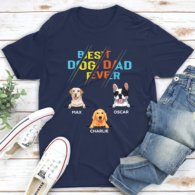 The Best Dog Dad Ever 3 - Personalized Custom Unisex T-shirt
