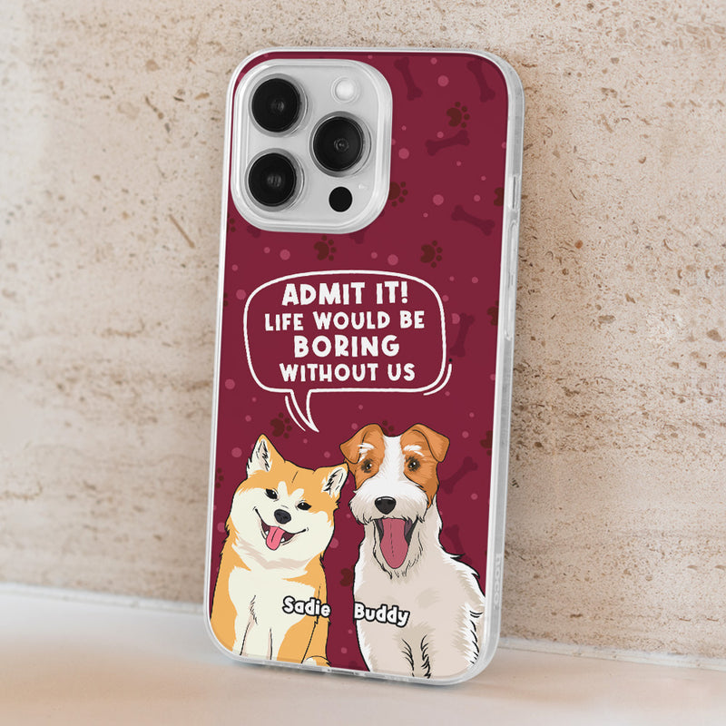 Boring Without Dog - Personalized Custom Phone Case