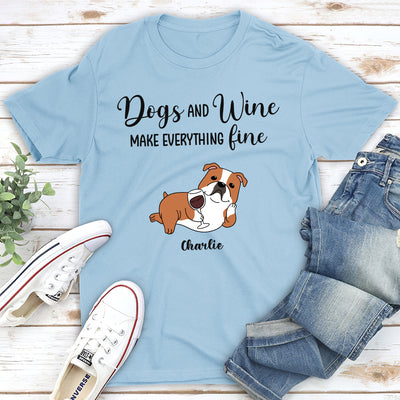Dogs And Wine Make Everything Fine - Personalized Custom Unisex T-shirt
