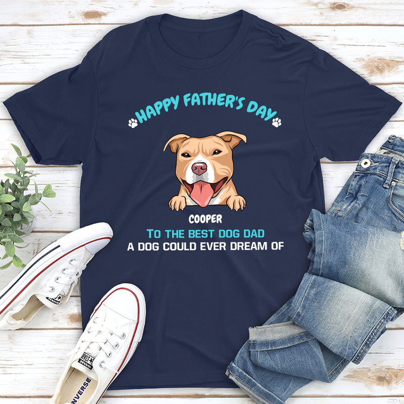 A Dog Could Ever Dream Of - Personalized Custom Unisex T-shirt