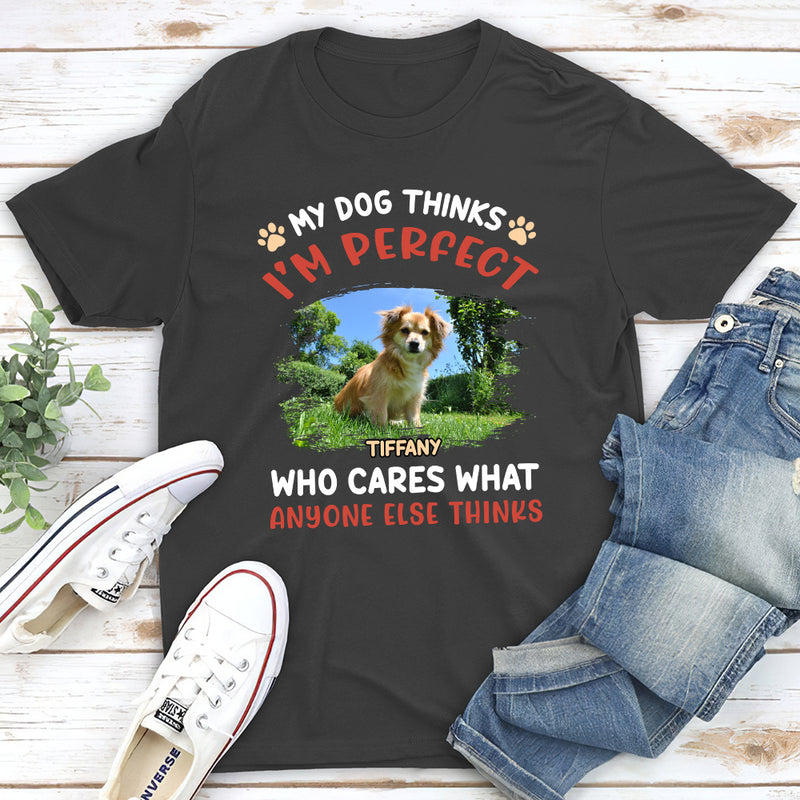 My Dog Thinks I‘m Perfect Photo - Personalized Custom Unisex T-shirt