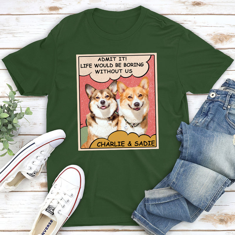 Boring Without Dog Photo 2 - Personalized Custom Unisex T-shirt