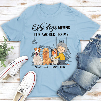 My Dog Means - Personalized Custom Unisex T-shirt