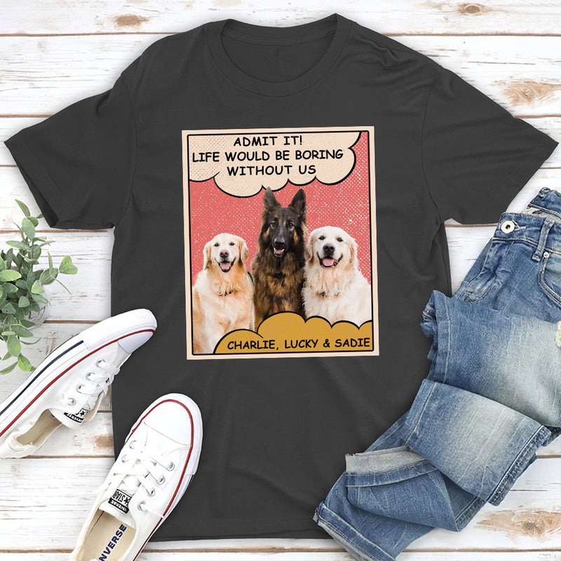 Boring Without Dog Photo 2 - Personalized Custom Unisex T-shirt