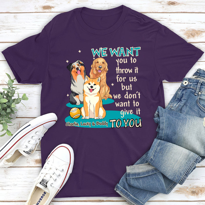 I want you to throw it for me - Personalized Custom Unisex T-shirt