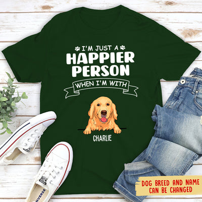 I'm Just A Happier Person - Personalized Custom Unisex T-shirt