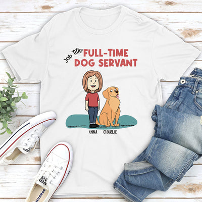 Full-Time Dog Servant - Personalized Custom Unisex T-shirt