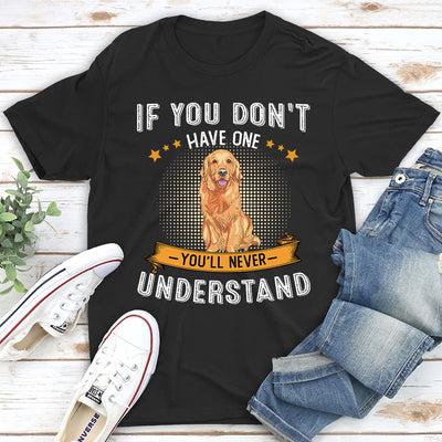 You‘ll Never Understand - Personalized Custom Unisex T-shirt